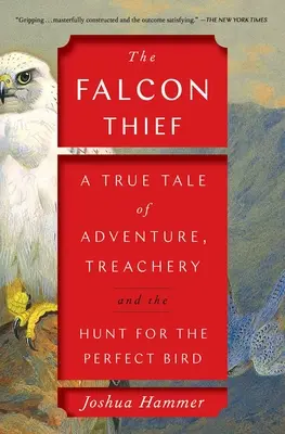 The Falcon Thief: Prawdziwa opowieść o przygodzie, zdradzie i polowaniu na idealnego ptaka - The Falcon Thief: A True Tale of Adventure, Treachery, and the Hunt for the Perfect Bird