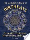 Kompletna księga urodzin: Przewidywania dotyczące osobowości na każdy dzień roku - The Complete Book of Birthdays: Personality Predictions for Every Day of the Year