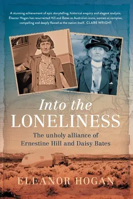 Into the Loneliness: Nieświęty sojusz Ernestine Hill i Daisy Bates - Into the Loneliness: The unholy alliance of Ernestine Hill and Daisy Bates