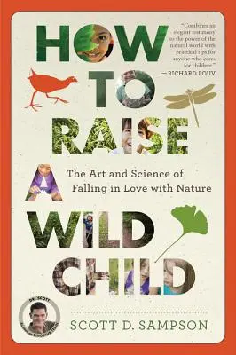 Jak wychować dzikie dziecko: Sztuka i nauka zakochiwania się w naturze - How to Raise a Wild Child: The Art and Science of Falling in Love with Nature