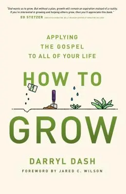 Jak się rozwijać: Zastosowanie Ewangelii w całym życiu - How to Grow: Applying the Gospel to All of Your Life