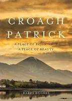 Croagh Patrick: Miejsce pielgrzymek. Miejsce piękna - Croagh Patrick: A Place of Pilgrimage. a Place of Beauty