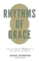 Rytmy łaski: Jak uwielbienie Kościoła opowiada historię Ewangelii - Rhythms of Grace: How the Church's Worship Tells the Story of the Gospel