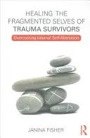 Uzdrawianie rozdrobnionej jaźni osób, które przeżyły traumę: Przezwyciężanie wewnętrznego wyobcowania - Healing the Fragmented Selves of Trauma Survivors: Overcoming Internal Self-Alienation