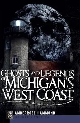 Duchy i legendy zachodniego wybrzeża Michigan - Ghosts and Legends of Michigan's West Coast