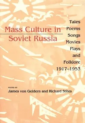 Kultura masowa w Rosji Radzieckiej: Opowieści, wiersze, piosenki, filmy, sztuki teatralne i folklor, 1917-1953 - Mass Culture in Soviet Russia: Tales, Poems, Songs, Movies, Plays, and Folklore, 1917-1953