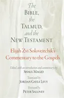 Biblia, Talmud i Nowy Testament: Komentarz Eliasza Zvi Soloveitchika do Ewangelii - The Bible, the Talmud, and the New Testament: Elijah Zvi Soloveitchik's Commentary to the Gospels