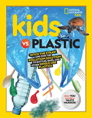 Dzieci kontra plastik: Porzuć słomkę i znajdź rozwiązanie na zanieczyszczenie butelek, torebek i innych jednorazowych tworzyw sztucznych - Kids vs. Plastic: Ditch the Straw and Find the Pollution Solution to Bottles, Bags, and Other Single-Use Plastics