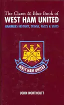 Claret and Blue Book of West Ham United - Historia Młotów, ciekawostki, fakty i statystyki - Claret and Blue Book of West Ham United - Hammers History, Trivia, Facts and Stats