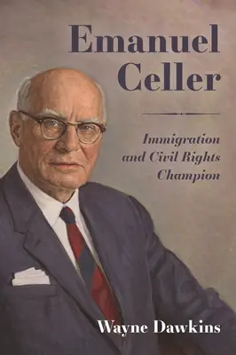 Emanuel Celler: mistrz imigracji i praw obywatelskich - Emanuel Celler: Immigration and Civil Rights Champion