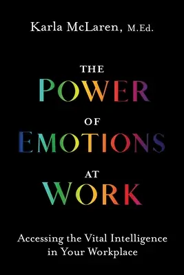 Potęga emocji w pracy: Dostęp do witalnej inteligencji w miejscu pracy - The Power of Emotions at Work: Accessing the Vital Intelligence in Your Workplace