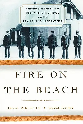 Ogień na plaży: Odzyskiwanie zaginionej historii Richarda Etheridge'a i ratowników z Pea Island - Fire on the Beach: Recovering the Lost Story of Richard Etheridge and the Pea Island Lifesavers