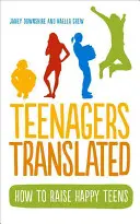 Nastolatki w tłumaczeniu: Jak wychować szczęśliwe nastolatki - Teenagers Translated: How to Raise Happy Teens