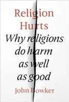 Religia boli: Dlaczego religie wyrządzają krzywdę, a także dobro - Religion Hurts: Why Religions Do Harm as Well as Good