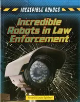 Niesamowite roboty w egzekwowaniu prawa - Incredible Robots in Law Enforcement