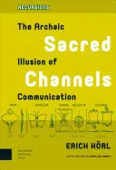 Święte kanały: Archaiczna iluzja komunikacji - Sacred Channels: The Archaic Illusion of Communication