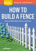 Jak zbudować ogrodzenie: Planuj i buduj podstawowe ogrodzenia i bramy. a Storey Basics(r) Title - How to Build a Fence: Plan and Build Basic Fences and Gates. a Storey Basics(r) Title