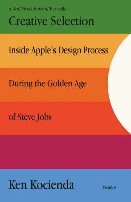 Kreatywna selekcja: Wewnątrz procesu projektowania Apple podczas złotej ery Steve'a Jobsa - Creative Selection: Inside Apple's Design Process During the Golden Age of Steve Jobs