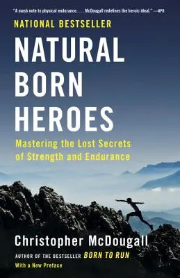 Urodzeni bohaterowie: Opanowanie zaginionych sekretów siły i wytrzymałości - Natural Born Heroes: Mastering the Lost Secrets of Strength and Endurance