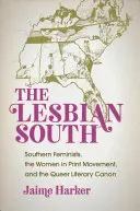 Lesbijskie Południe: Południowe feministki, ruch kobiet w druku i literacki kanon queer - The Lesbian South: Southern Feminists, the Women in Print Movement, and the Queer Literary Canon