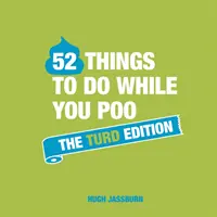 52 rzeczy do zrobienia podczas kupy: The Turd Edition - 52 Things to Do While You Poo: The Turd Edition