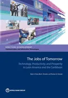 Praca jutra: Technologia, produktywność i dobrobyt w Ameryce Łacińskiej i na Karaibach - The Jobs of Tomorrow: Technology, Productivity, and Prosperity in Latin America and the Caribbean