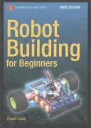 Budowanie robotów dla początkujących, wydanie trzecie - Robot Building for Beginners, Third Edition