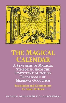 Magiczny kalendarz: Synteza symboliki magicznej z siedemnastowiecznego renesansu średniowiecznego okultyzmu - The Magical Calendar: A Synthesis of Magial Symbolism from the Seventeenth-Century Renaissance of Medieval Occultism