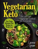 Wegetariańskie keto: Niskowęglowodanowa wegetariańska książka kucharska dla ketarian. Łatwe przepisy wegańskiej diety ketogenicznej na odchudzanie - Vegetarian Keto: The Low Carb Vegetarian Cookbook for Ketotarians. Easy Vegan Ketogenic Diet Recipes for Weight Loss