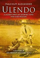 Ulendo - Afrykańska podróż Claude'a do wojny i pasji - Ulendo - Claude's African Journey into War and Passion