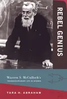 Geniusz buntownika: Transdyscyplinarne życie naukowe Warrena S. McCullocha - Rebel Genius: Warren S. McCulloch's Transdisciplinary Life in Science