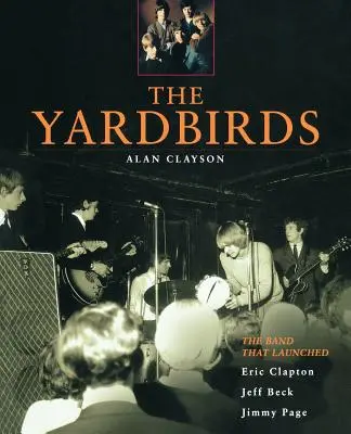 The Yardbirds: Zespół, który wylansował Erica Claptona, Jeffa Becka i Jimmy'ego Page'a - The Yardbirds: The Band That Launched Eric Clapton, Jeff Beck, Jimmy Page