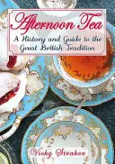 Afternoon Tea: Historia i przewodnik po wielkiej edwardiańskiej tradycji - Afternoon Tea: A History and Guide to the Great Edwardian Tradition