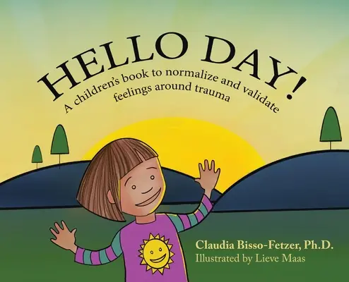 Hello Day!: Książka dla dzieci normalizująca i walidująca uczucia związane z traumą - Hello Day!: A children's book to normalize and validate feelings around trauma