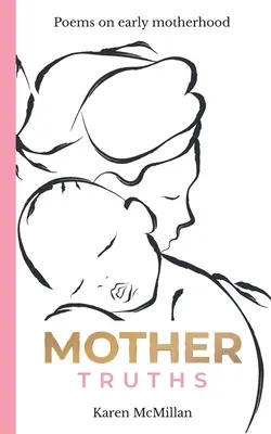 Matczyne prawdy: Wiersze o wczesnym macierzyństwie - Mother Truths: Poems on Early Motherhood