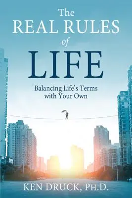 Prawdziwe zasady życia: Równoważenie warunków życia z własnymi - The Real Rules of Life: Balancing Life's Terms with Your Own