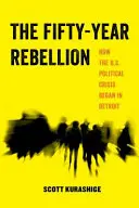 Pięćdziesięcioletni bunt, 2: Jak kryzys polityczny w USA rozpoczął się w Detroit - The Fifty-Year Rebellion, 2: How the U.S. Political Crisis Began in Detroit