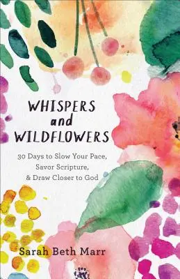 Szepty i dzikie kwiaty: 30 dni, aby zwolnić tempo, delektować się Pismem Świętym i zbliżyć się do Boga - Whispers and Wildflowers: 30 Days to Slow Your Pace, Savor Scripture & Draw Closer to God