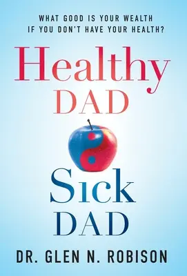 Zdrowy tata, chory tata: Na co ci bogactwo, jeśli nie masz zdrowia? - Healthy Dad Sick Dad: What Good Is Your Wealth If You Don't Have Your Health?