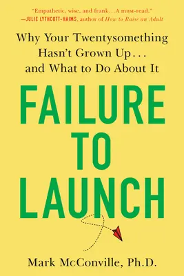 Failure to Launch: Dlaczego dwudziestokilkulatek nie dorósł... i co z tym zrobić? - Failure to Launch: Why Your Twentysomething Hasn't Grown Up...and What to Do about It