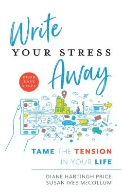 Write Your Stress Away: Poskrom napięcie w swoim życiu - Write Your Stress Away: Tame the Tension in Your Life