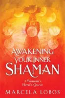 Przebudzenie wewnętrznego szamana - kobieca podróż do samopoznania poprzez koło medycyny - Awakening Your Inner Shaman - A Woman's Journey of Self-Discovery through the Medicine Wheel