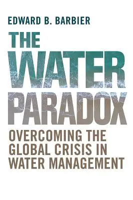 Paradoks wody: przezwyciężenie globalnego kryzysu w gospodarce wodnej - The Water Paradox: Overcoming the Global Crisis in Water Management