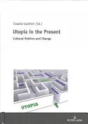 Utopia w teraźniejszości; polityka kulturowa i zmiana - Utopia in the Present; Cultural Politics and Change