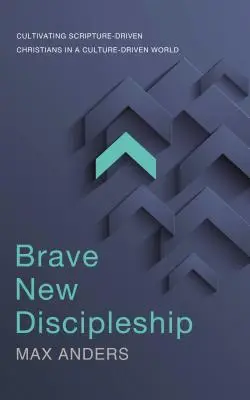 Brave New Discipleship: Kultywowanie chrześcijan kierujących się Pismem Świętym w świecie opartym na kulturze - Brave New Discipleship: Cultivating Scripture-Driven Christians in a Culture-Driven World