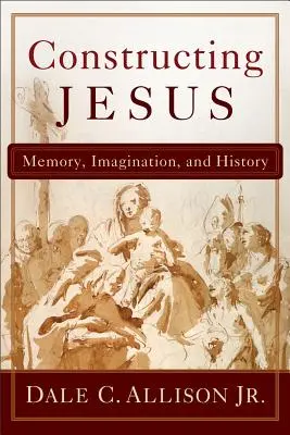 Konstruowanie Jezusa: Pamięć, wyobraźnia i historia - Constructing Jesus: Memory, Imagination, and History