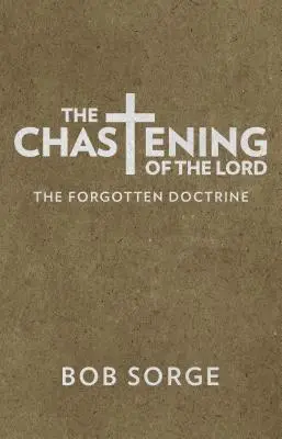 Karcenie Pana: Zapomniana doktryna - The Chastening of the Lord: The Forgotten Doctrine