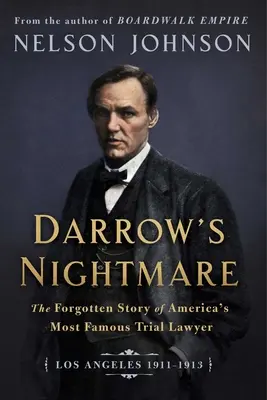 Koszmar Darrowa: Zapomniana historia najsłynniejszego amerykańskiego prawnika procesowego (Los Angeles 1911-1913) - Darrow's Nightmare: The Forgotten Story of America's Most Famous Trial Lawyer: (Los Angeles 1911-1913)