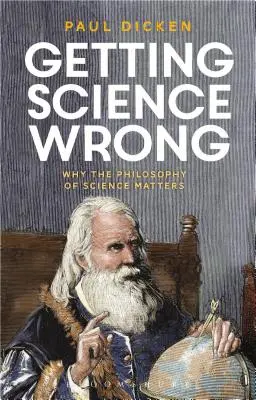 Błędne podejście do nauki: Dlaczego filozofia nauki ma znaczenie - Getting Science Wrong: Why the Philosophy of Science Matters