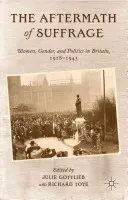 The Aftermath of Suffrage: Kobiety, płeć i polityka w Wielkiej Brytanii, 1918-1945 - The Aftermath of Suffrage: Women, Gender, and Politics in Britain, 1918-1945